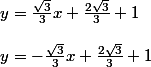 y=\frac{\sqrt{3}}{3}x+\frac{2\sqrt{3}}{3}+1
 \\ 
 \\ y=-\frac{\sqrt{3}}{3}x+\frac{2\sqrt{3}}{3}+1
